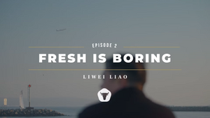 EPISODE 02 - LIWEI LIAO: FRESH IS BORING